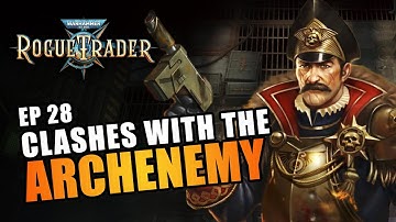 CLASHES WITH THE ARCHENEMY | EP28 - WARHAMMER 40K: ROGUE TRADER RPG (Let