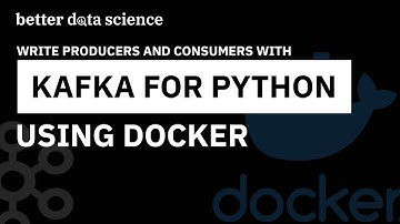 Apache Kafka in Python | Write Kafka Consumers and Producers in Python | Better Data Science