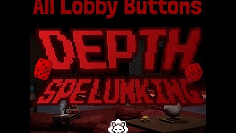 Depth Spelunking lobby buttons