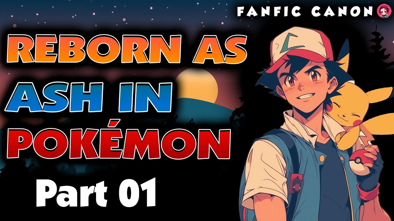 Reborn In Pokémon as Ash Part 1