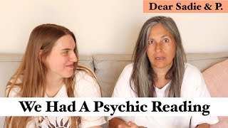 We Had A Psychic Reading & More Dear Sadie&P