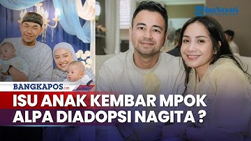Isu Anak Kembar Mpok Alpa Diadopsi Nagita Akhirnya Terjawab Raffi Ahmad, Sentil Lily dan Rayyanza