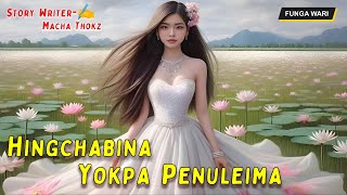 Hingchabina Yokpa Penuleima || Phunga Wari || Record 🎤 Thoibi Keisham || Story ✍️Macha Thokz ||
