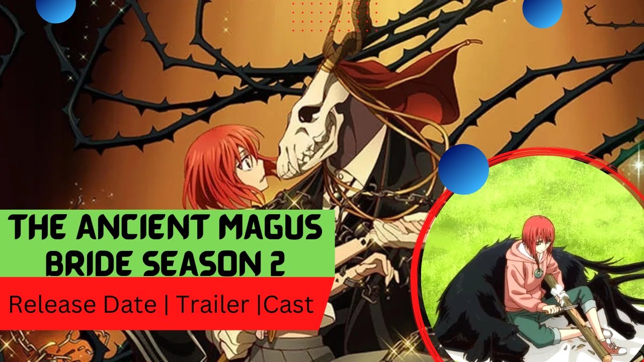 The Ancient Magus' Bride Season 2 confirms release date in first trailer -  Dexerto