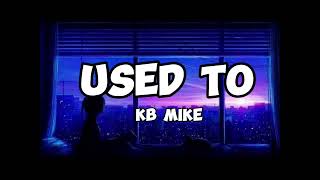 KB Mike - Used to (Lyrics)