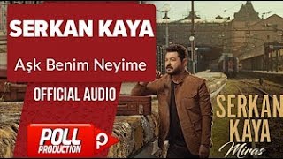 Serkan Kaya - Aşk Benim Neyime   Resimi