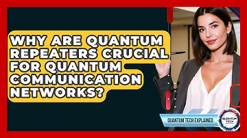 Why Are Quantum Repeaters Crucial For Quantum Communication Networks? - Quantum Tech Explained