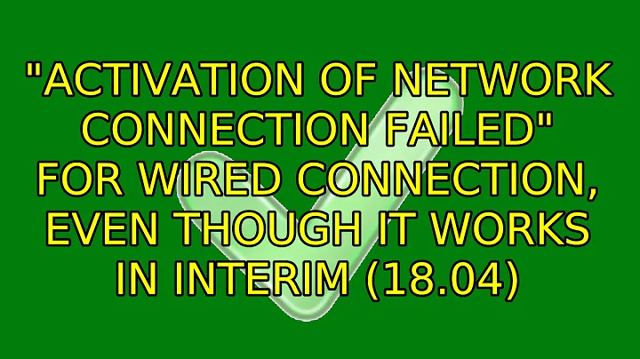 "Activation of network connection failed" for wired connection, even though it works in interim...