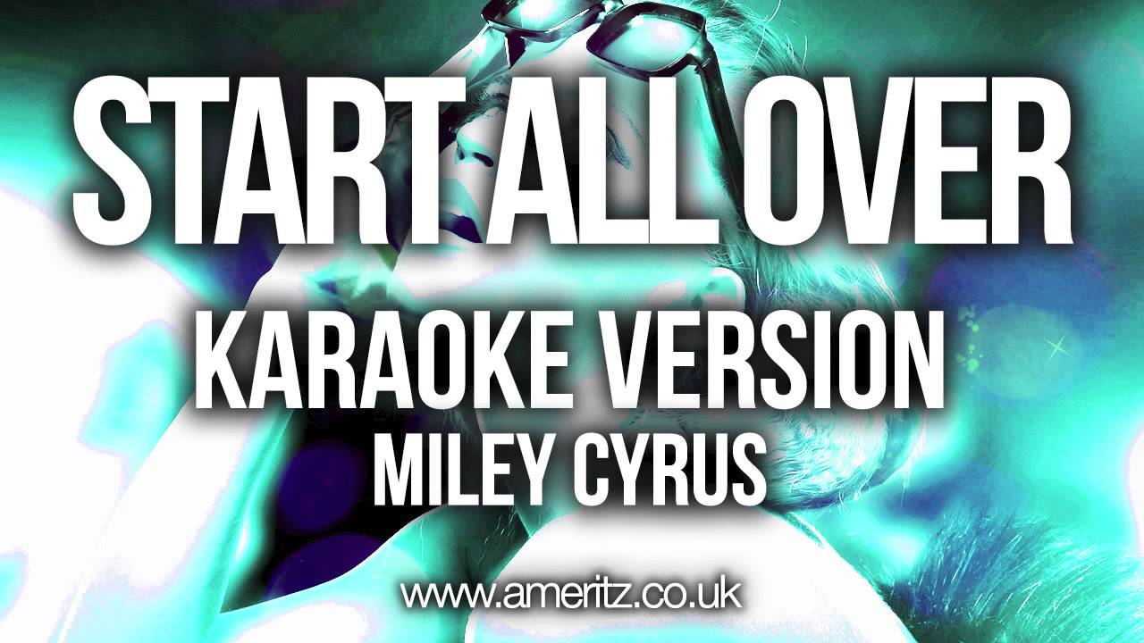 Miley Cyrus Start All Over (Karaoke Version) YouTube Miley Cyrus Start All Over (Karaoke Version) YouTube