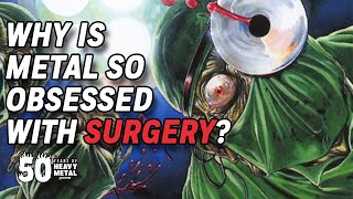 Why Is Metal So Obsessed With Surgery?