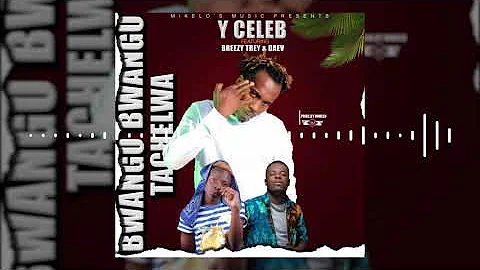 Y Celeb Ft. Breezy Trey & Daev - Bwangu Bwangu Tachelwa