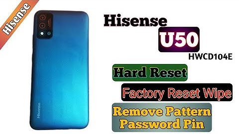 Hisense U50 (HWCD104E) HARD Reset Factory Reset Wipe Unlock pattern password Pin Android Version8.1.