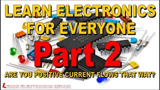 Learn Electronics Beginners Lesson 2. Which way does Electric Current flow?