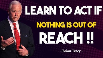 Learn To Act As If Nothing Is Out Of Reach | Brian Tracy | MUST WATCH NOW !!!