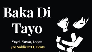 Video thumbnail of "Baka Di Tayo 🦋🦋🦋(Lyrics) By: Yayoi, Yosso, Lopau (420 Soldierz/LC Beats)"