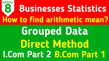 Calculation of arithmetic mean from group data by direct method i.com2 & b.com1 lec8 Urdu/Hindi