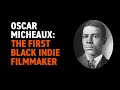 Oscar Micheaux: The First Black Indie Filmmaker