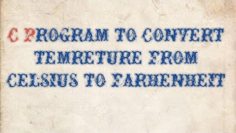 Program to convert Tempreture from Celsius to Fahrenheit || program 10.15 || chapter 10 ||Ics second