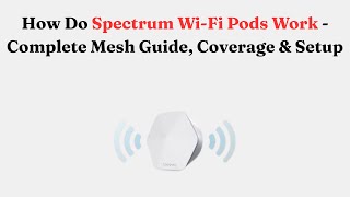 How Do Spectrum Wi-Fi Pods Work - Complete Mesh Guide, Coverage & Setup