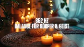 ✨ 852 Hz Frequenz – Innere Klarheit, tiefe Entspannung & positive Energie | Solfeggio Musik 🚀