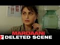 Deleted Scene:4 | Mardaani | Shivani & Bikram Discuss Pyaari's Disappearance | Rani Mukerji