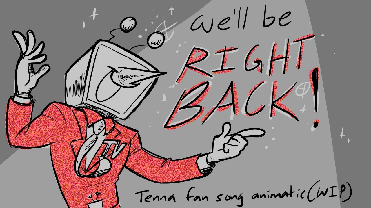 (WIP) We'll Be Right Back -- Tenna Fan Song Storyboard