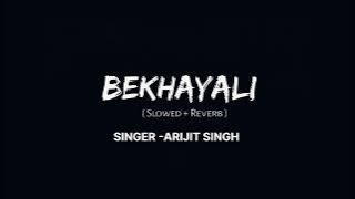 BEKHAYALI...SLOWED REVERB (KABIR SINGH) SINGER -ARIJIT SINGH 