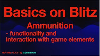 WOT Blitz - Basics on Blitz ep. 2; Ammunition, functionality and interaction with game elements