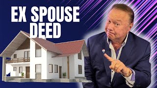 How do you get your ex-spouse's name off the deed