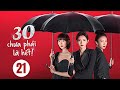 30 IS NOT THE END Episode 21 Dubbed Jiang Shuying Good Chinese Romance Drama 2023 