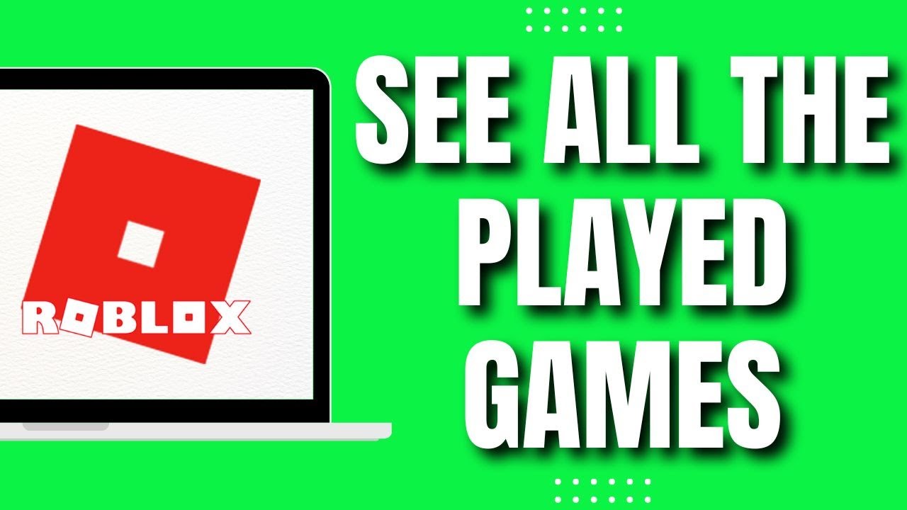 How To See All The Games You Ve Ever Played On Roblox 2023 YouTube 
