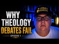 Why Theology Debates Fail: Introduction EP1