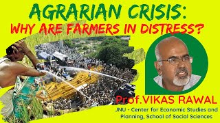 AGRARIAN CRISIS Discussion#3: WHY ARE FARMERS IN DISTRESS? | Prof.VIKAS RAWAL | ESP, JNU, New Delhi