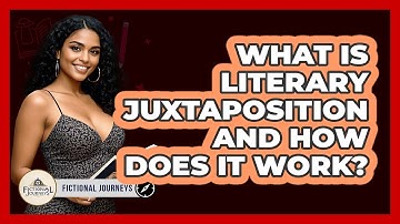 What Is Literary Juxtaposition And How Does It Work? - Fictional Journeys
