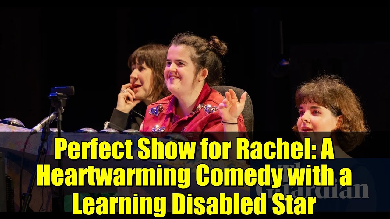 Perfect Show for Rachel: A Heartwarming Comedy with a Learning Disabled Star