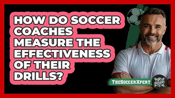 How Do Soccer Coaches Measure The Effectiveness Of Their Drills? - The Soccer Xpert