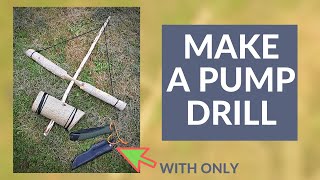 HOW TO MAKE A PUMP DRILL | using basic Bushcraft tools