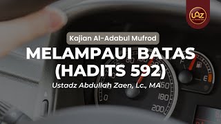 Melampaui Batas (Hadits 592) - Ustadz Abdullah Zaen, Lc., M.A.