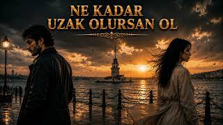 Ne Kadar Uzak Olursan Ol