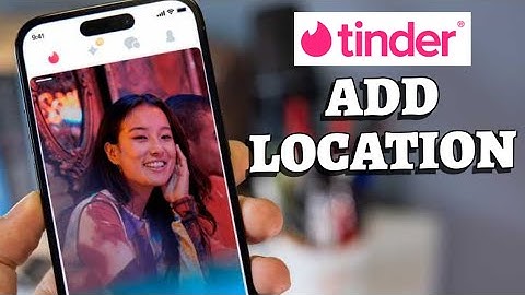 How to Add Location on Tinder 2025?