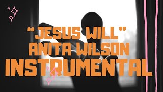 “Jesus Will” Anita Wilson Instrumental