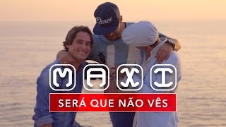 Video thumbnail of "MAXI - SERÁ QUE NÃO VÊS - VIDEO OFICIAL"