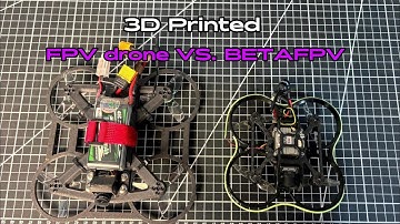3D Printed FPV Drone VS BETA FPV Drone