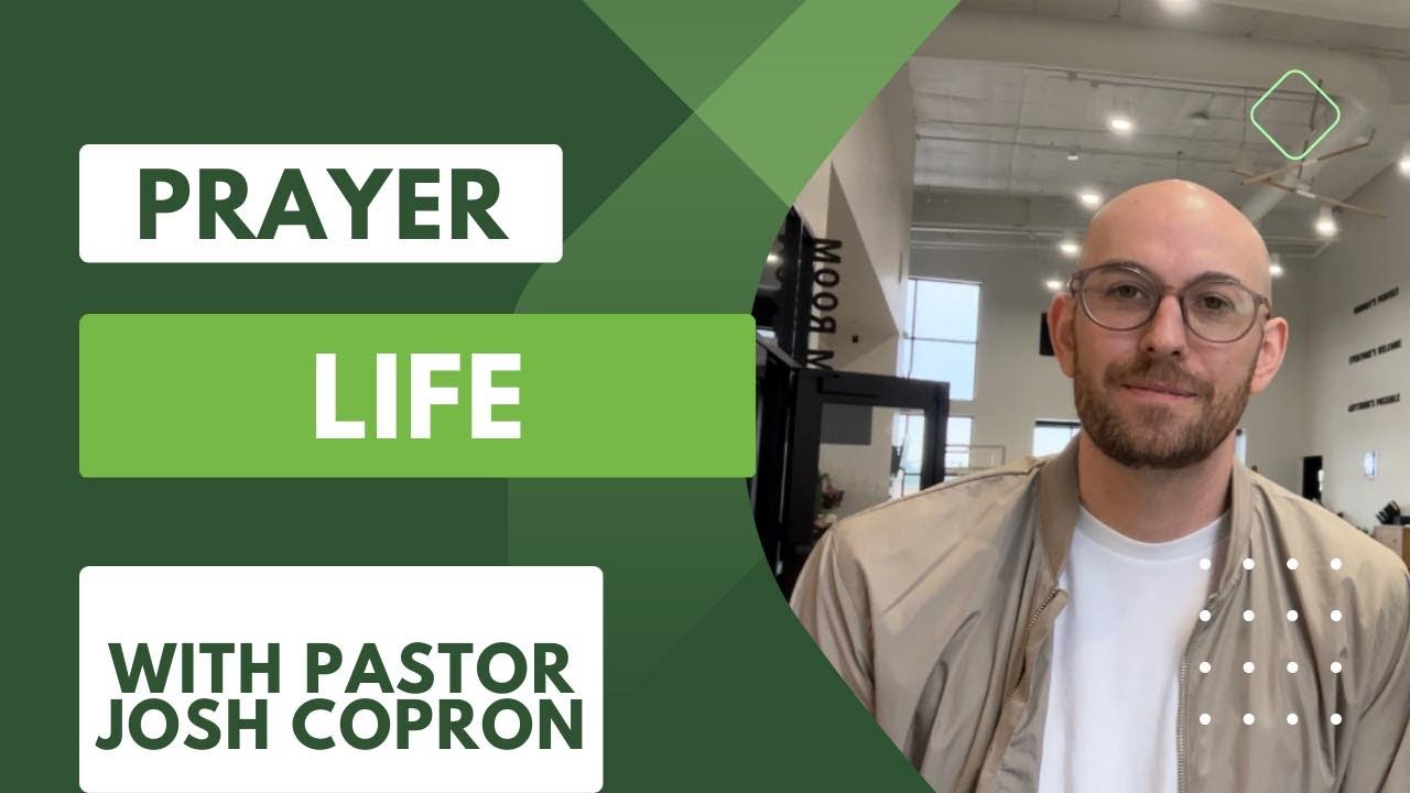 Let’s Talk Prayer Life with Pastor Josh Copron