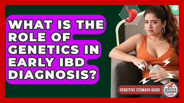 What Is The Role Of Genetics In Early IBD Diagnosis? - Sensitive Stomach Guide