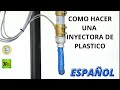 Como hacer una inyectora de plástico/plástico fundido  en español