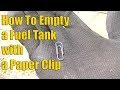 How to Drain a Fuel Tank with a Paper Clip.....  THE EASY WAY!!!