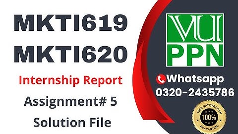 MKTI619 / MKTI620 Assignment # 5 solution fa2024 internship report #mkti619 #mkti620 #vu ##mkti619