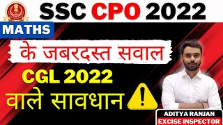 🔴SSC CPO 2022 में पूछे गए MATHS के सभी अच्छे सवाल || V.IMP FOR  CGL 2022 || By Aditya Ranjan Sir