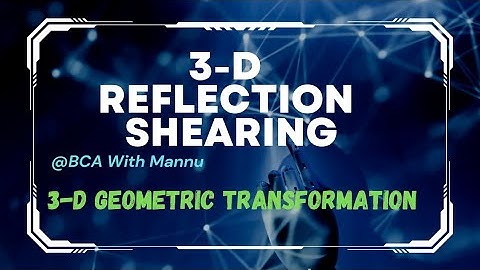 3-D Geometric Transformation || 3-D Reflection, 3-D Shearing || @BCAwithMannu